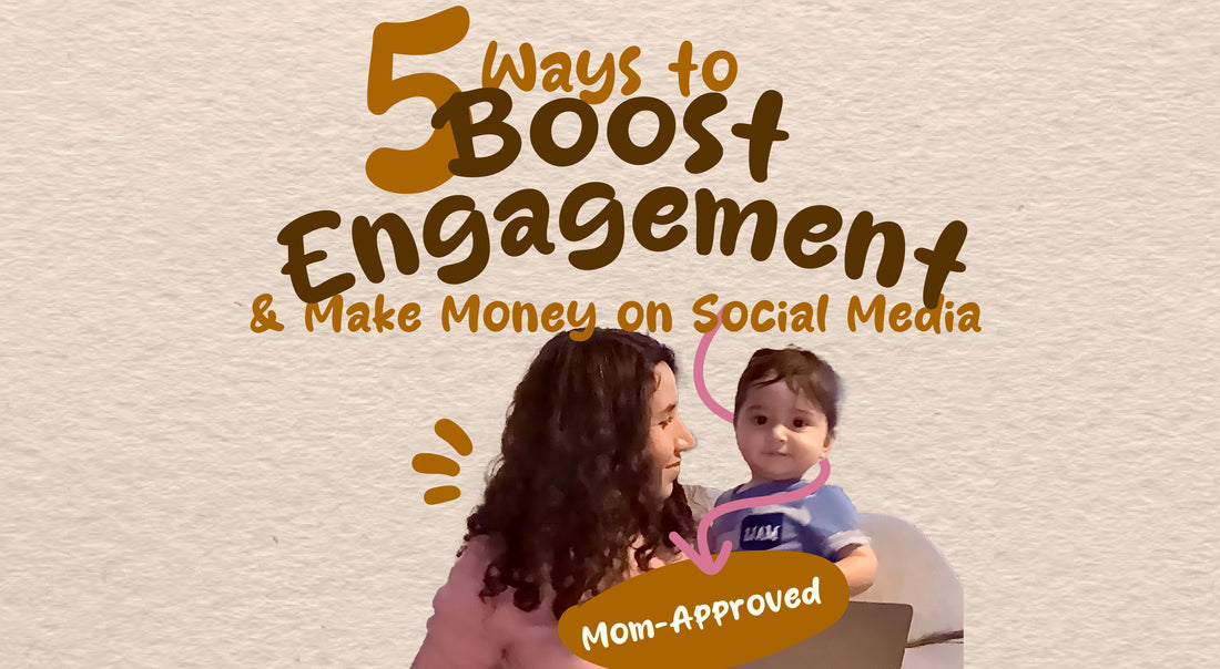 5 Mom-Approved Ways to Boost Engagement & Make Money on Social Media