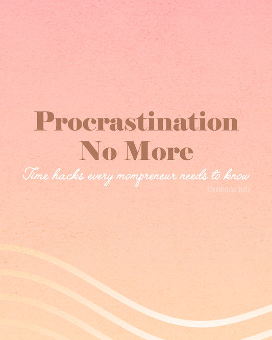 Procrastination No More: Time Hacks Every Mompreneur Needs to Know ⏰✨