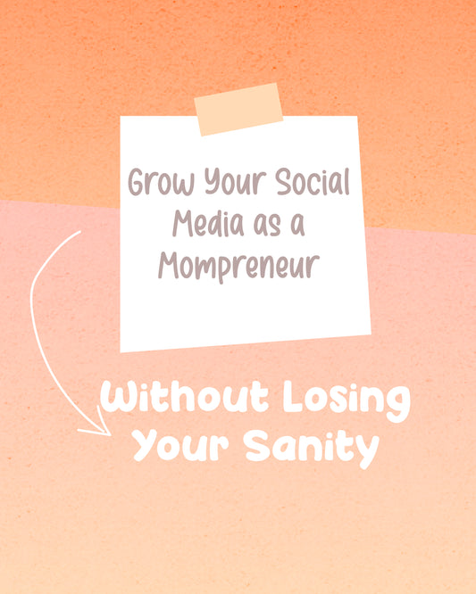 Grow Your Social Media as a Mompreneur Without Losing Your Sanity