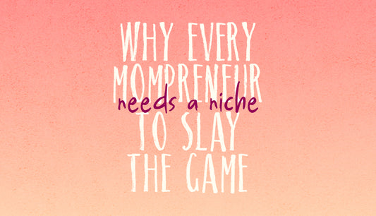 Why Every Mompreneur Needs a Niche to Slay the Game