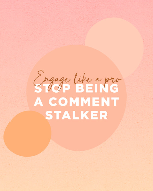 STOP BEING A COMMENT STALKER: ENGAGE LIKE A PRO